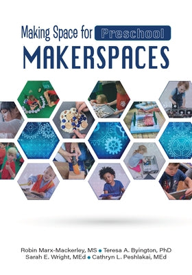 Making Space for Preschool Makerspaces by Marx-Mackerley, Robin