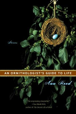 An Ornithologist's Guide to Life: Stories by Hood, Ann
