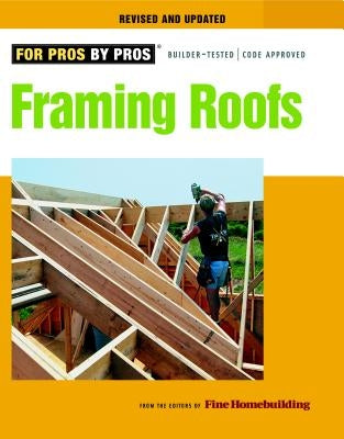 Framing Roofs: Completely Revised and Updated by Fine Homebuilding