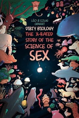 Dirty Biology: The X-Rated Story of the Science of Sex by Boileau, Kendra