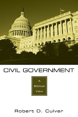 Civil Government: A Biblical View by Culver, Robert D.
