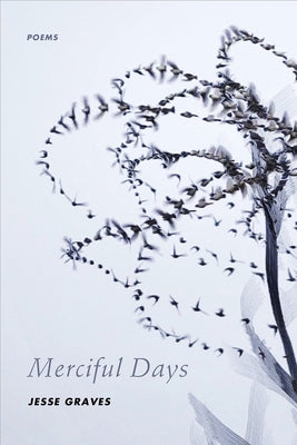 Merciful Days: Poems by Graves, Jesse