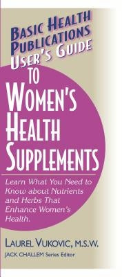 User's Guide to Women's Health Supplements by Vukovic, Laurel