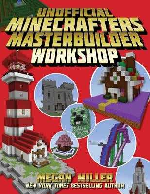 The Unofficial Minecrafters Master Builder Workshop by Miller, Megan