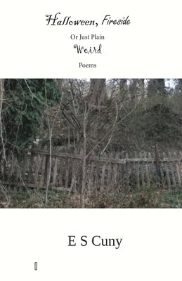 Halloween, Fireside, or Just Plain Weird Poems by Cuny, Eugene S.