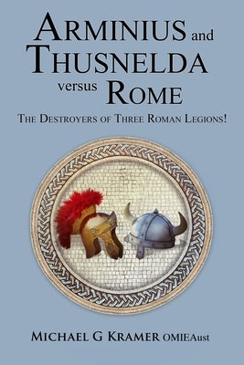 Arminius and Thusnelda Versus Rome by Kramer, Michael G.