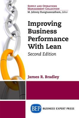 Improving Business Performance With Lean, Second Edition by Bradley, James R.