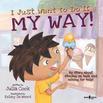 I Just Want to Do It My Way!: My Story about Staying on Task and Asking for Help by Cook, Julia