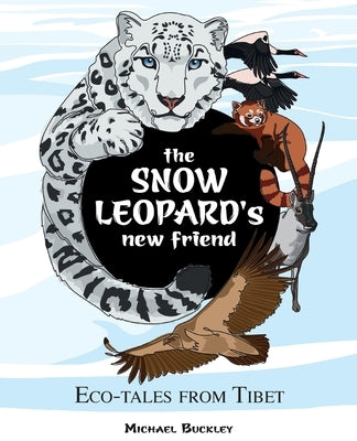 The Snow Leopard's New Friend by Buckley, Michael