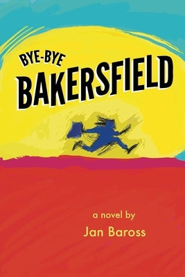 Bye-Bye Bakersfield by Baross, Jan