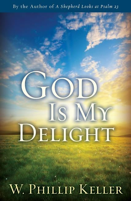 God Is My Delight by Keller, W. Phillip