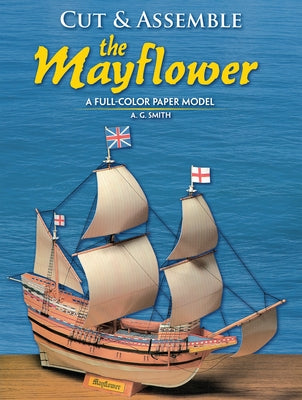 Cut and Assemble the Mayflower: A Full-Color Paper Model by Smith, A. G.
