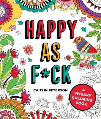 Happy as F*ck: A Sweary Coloring Book by Peterson, Caitlin