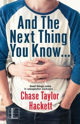 And the Next Thing You Know . . . by Hackett, Chase Taylor