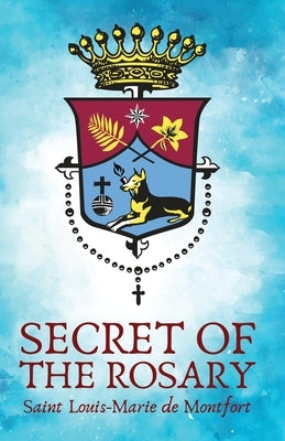 The Secret Of The Rosery by St Louis De Monfort