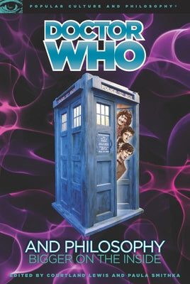 Doctor Who and Philosophy: Bigger on the Inside by Lewis, Courtland