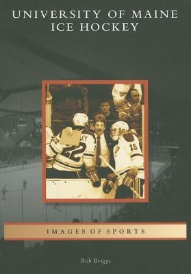 University of Maine Ice Hockey by Briggs, Bob