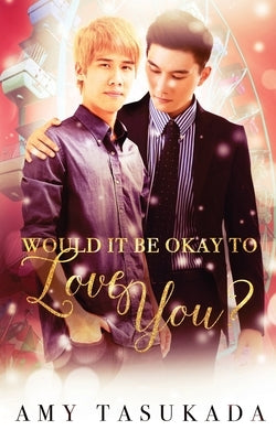 Would it Be Okay to Love You? by Tasukada, Amy
