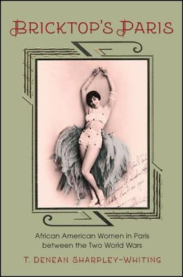Bricktop's Paris: African American Women in Paris Between the Two World Wars by Sharpley-Whiting, T. Denean