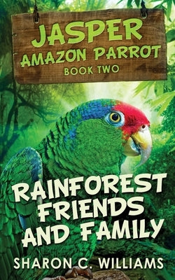 Rainforest Friends and Family by Williams, Sharon C.