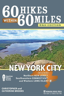 60 Hikes Within 60 Miles: New York City: Including Northern New Jersey, Southwestern Connecticut, and Western Long Island by Brooks, Christopher