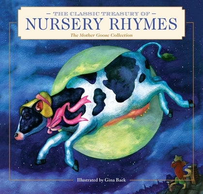 The Classic Treasury of Nursery Rhymes: The Mother Goose Collection (Nursery Rhymes, Mother Goose, Bedtime Stories, Children's Classics) by Baek, Gina