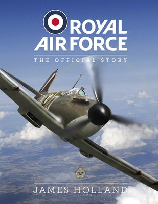RAF Centenary Experience: The Official Story by Holland, James