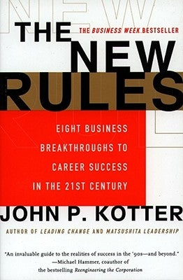 The New Rules: Eight Business Breakthroughs to Career Success in the 21st Century by Kotter, John P.