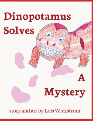 Dinopotamus Solves a Mystery by Wickstrom, Lois