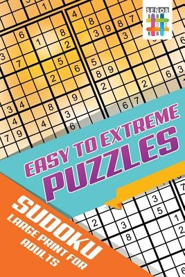 Easy to Extreme Puzzles Sudoku Large Print for Adults by Senor Sudoku