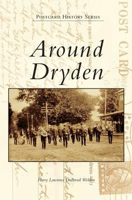 Around Dryden by Weldon, Harry Lawrence Dubreuil