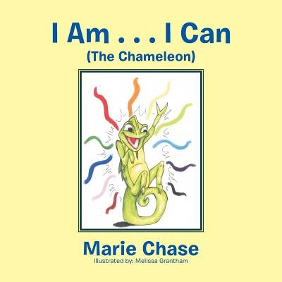I Am . . . I Can: The Chameleon by Chase, Marie