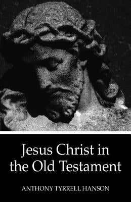 Jesus Christ in the Old Testament by Hanson, Anthony Tyrrell