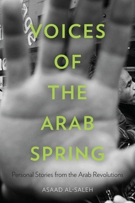 Voices of the Arab Spring: Personal Stories from the Arab Revolutions by Alsaleh, Asaad