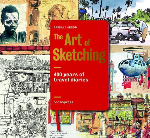 400 Years of Travel Diaries: The Art of Sketching by Argod, Pascale