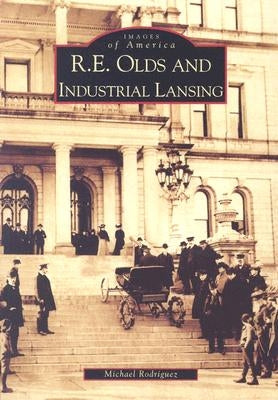 R. E. Olds and Industrial Lansing by Rodriguez, Michael