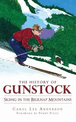 The History of Gunstock: Skiing in the Belknap Mountains by Anderson, Carol Lee