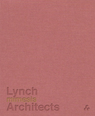 Mimesis: Lynch Architects by Lynch, Patrick