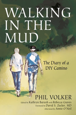 Walking in the Mud: The Diary of a DIY Camino by Volker, Phil