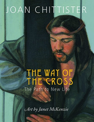 The Way of the Cross: The Path to New Life by Chittister, Joan