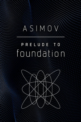 Prelude to Foundation by Asimov, Isaac