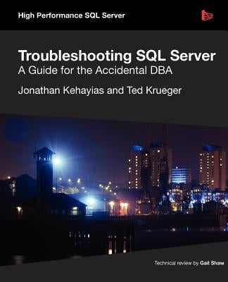 Troubleshooting SQL Server - A Guide for the Accidental DBA by Kehayias, Jonathan