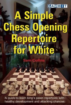A Simple Chess Opening Repertoire for White by Collins, Sam