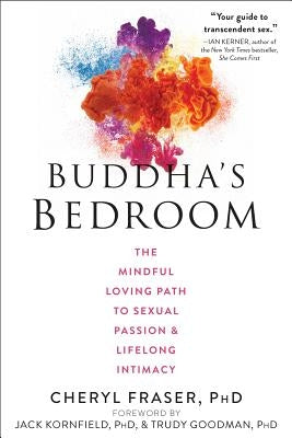 Buddha's Bedroom: The Mindful Loving Path to Sexual Passion and Lifelong Intimacy by Fraser, Cheryl