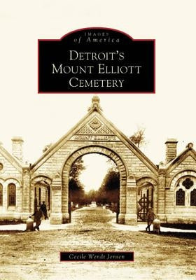 Detroit's Mount Elliott Cemetery by Wendt Jensen, Cecile
