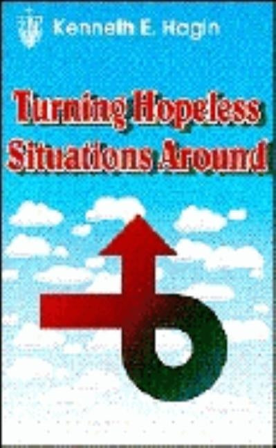Turning Hopeless Situations by Hagin, Kenneth E.