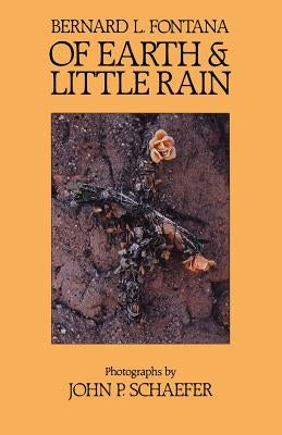 Of Earth and Little Rain: The Papago Indians by Fontana, Bernard L.