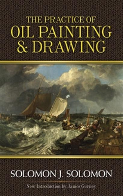 The Practice of Oil Painting and Drawing by Solomon, Solomon J.