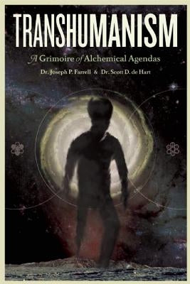 Transhumanism: A Grimoire of Alchemical Agendas by De Hart, Scott D.