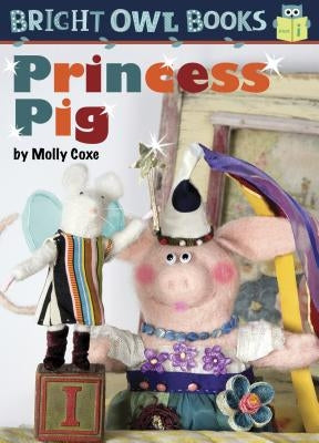 Princess Pig: Short Vowel I by Coxe, Molly